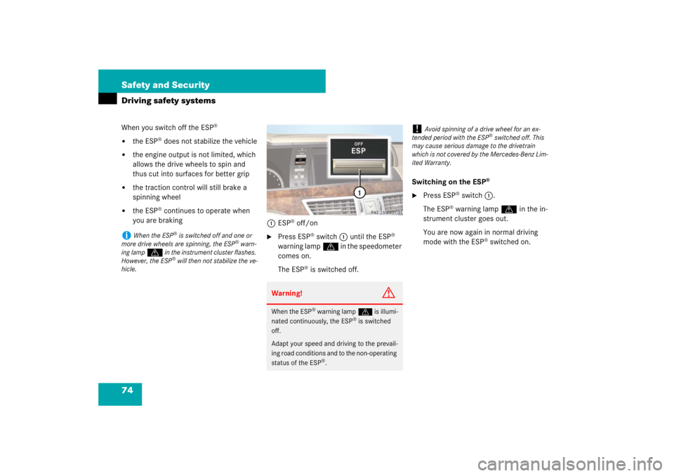 MERCEDES-BENZ S CLASS 2007 Manual PDF 74 Safety and SecurityDriving safety systemsWhen you switch off the ESP
®

the ESP
® does not stabilize the vehicle

the engine output is not limited, which 
allows the drive wheels to spin and 
t
