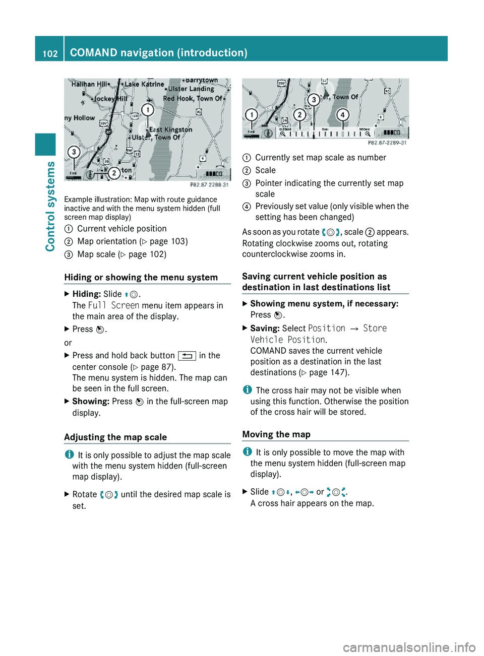 MERCEDES-BENZ S CLASS 2010  Owners Manual Example illustration: Map with route guidanceinactive and with the menu system hidden (fullscreen map display)
\000FCurrent vehicle position\000GMap orientation (Y page 103)\000