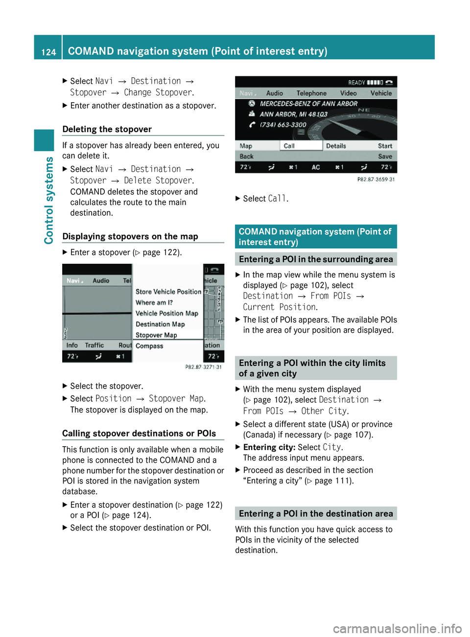 MERCEDES-BENZ S CLASS 2010  Owners Manual XSelect Navi \000T Destination \000T
Stopover \000T Change Stopover.
XEnter another destination as a stopover.
Deleting the stopover
If a stopover has already been entered, you
can delete it.
XSelect 
