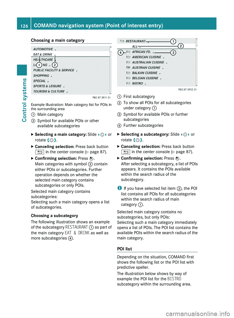 MERCEDES-BENZ S CLASS 2010  Owners Manual Choosing a main category
Example illustration: Main category list for POIs inthe surrounding area
\000FMain category\000GSymbol for available POIs or other
available subcategories
XSelecting a main ca