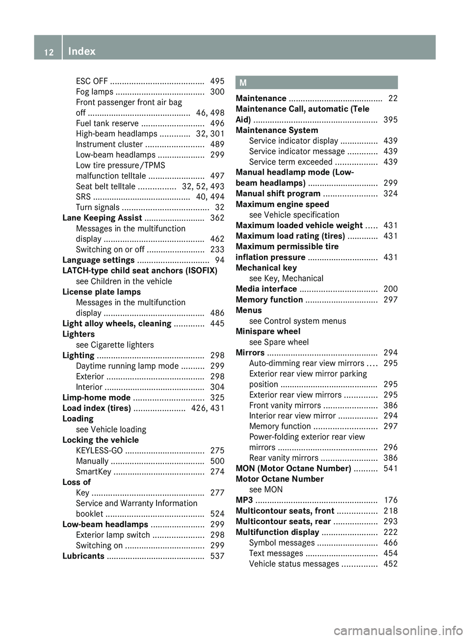 MERCEDES-BENZ S CLASS 2010 User Guide ESC OFF ........................................ 495
Fog lamps ...................................... 300
Front passenger front air bag
off ............................................ 46, 498
Fuel MERCEDES-BENZ S CLASS 2010 User Guide ESC OFF ........................................ 495
Fog lamps ...................................... 300
Front passenger front air bag
off ............................................ 46, 498
Fuel