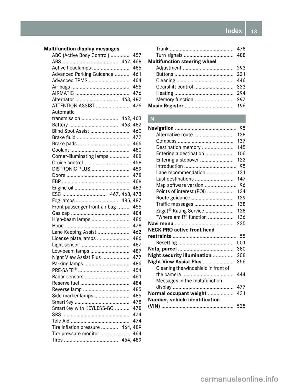 MERCEDES-BENZ S CLASS 2010  Owners Manual Multifunction display messages 
ABC (Active Body Control)  .............457
ABS  ....................................... 467, 468
Active headlamps  .......................... 485
Advanced Parking Guid