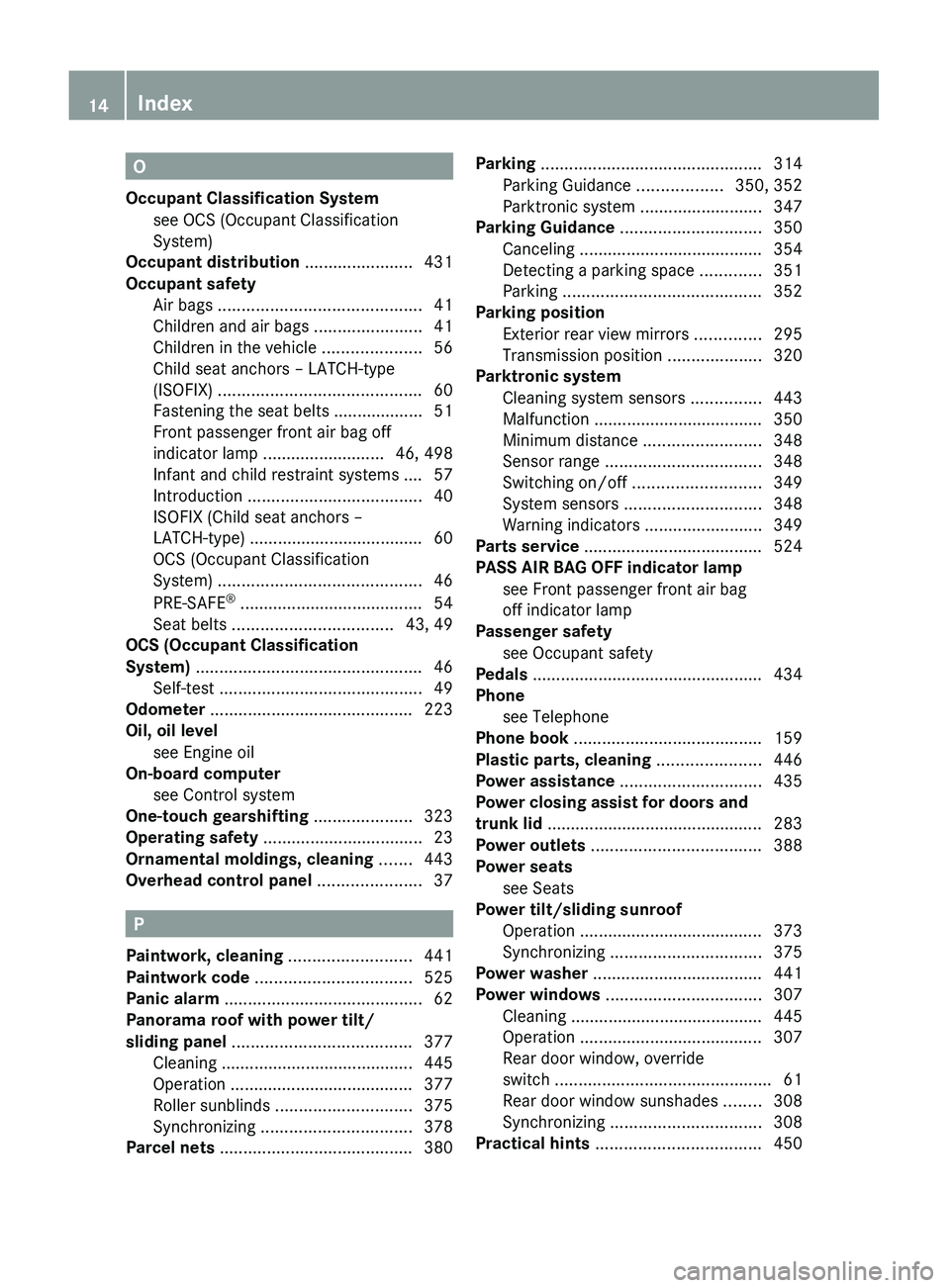 MERCEDES-BENZ S CLASS 2010  Owners Manual O
Occupant Classification System see OCS (Occupant Classification
System)                                                     
Occupant distribution  ....................... 431
Occupant safety  
Air 