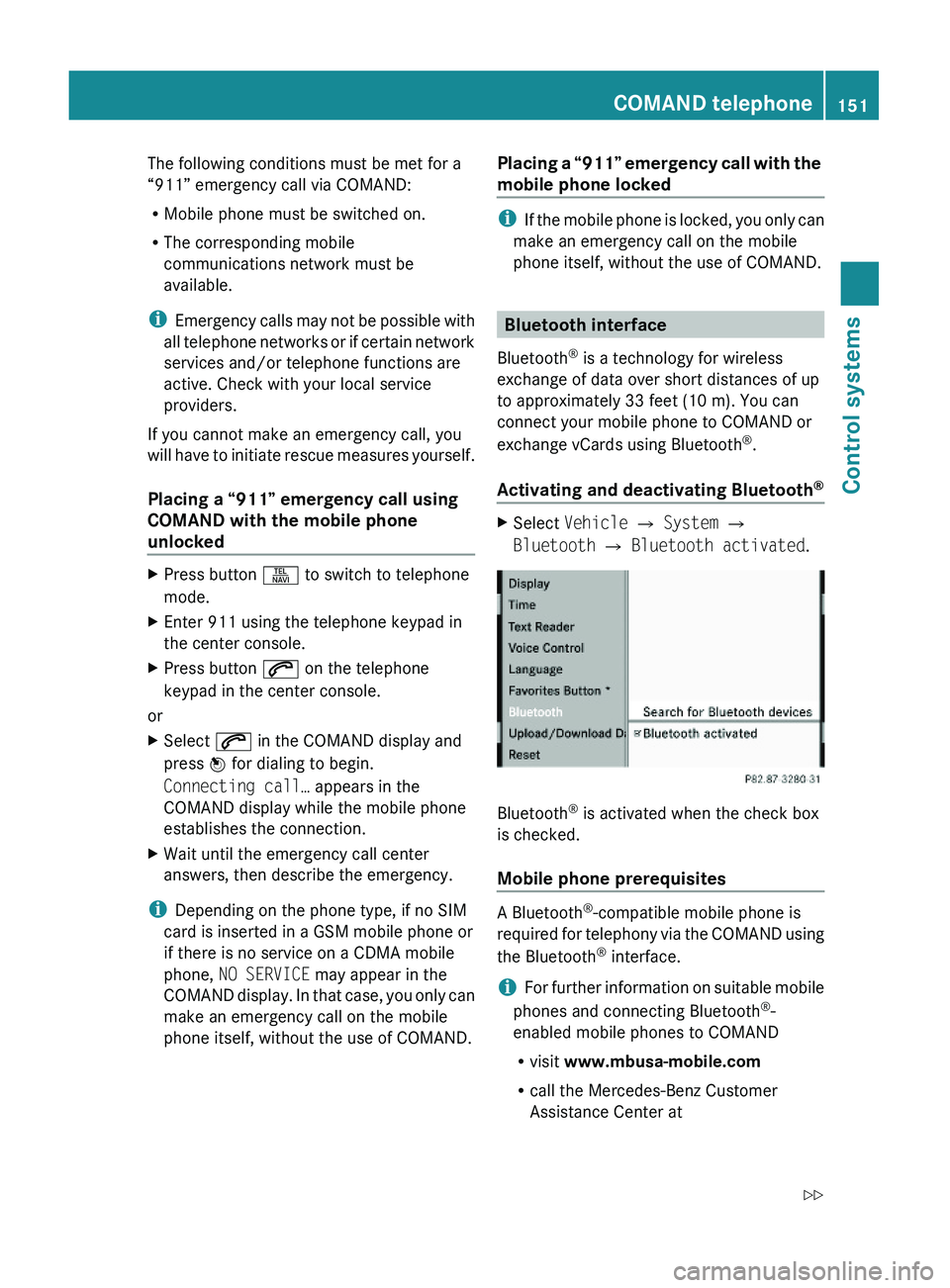 MERCEDES-BENZ S CLASS 2010  Owners Manual The following conditions must be met for a
“911” emergency call via COMAND:
RMobile phone must be switched on.
RThe corresponding mobile
communications network must be
available.
iEmergency calls 