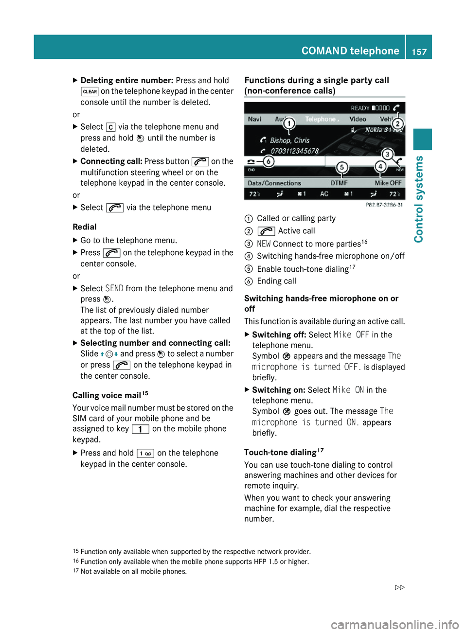 MERCEDES-BENZ S CLASS 2010  Owners Manual XDeleting entire number: Press and hold
\000@ on the telephone keypad in the center
console until the number is deleted.
or
XSelect \000h via the telephone menu and
press and hold \000