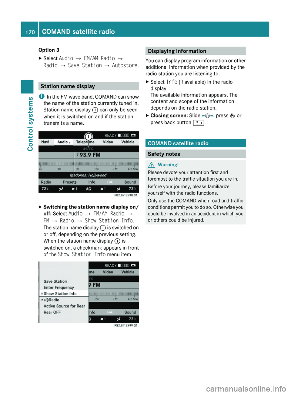 MERCEDES-BENZ S CLASS 2010  Owners Manual Option 3XSelect Audio \000T FM/AM Radio \000T
Radio \000T Save Station \000T Autostore.
Station name display
iIn the FM wave band, COMAND can show
the name of the station currently tuned in.
Station n
