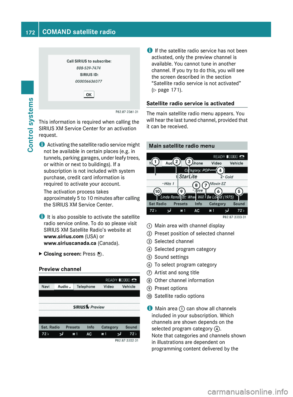 MERCEDES-BENZ S CLASS 2010  Owners Manual This information is required when calling the
SIRIUS XM Service Center for an activation
request.
iActivating the satellite radio service might
not be available in certain places (e.g. in
tunnels, par