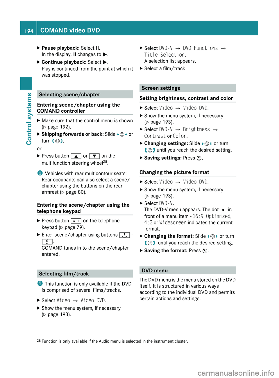 MERCEDES-BENZ S CLASS 2010  Owners Manual XPause playback: Select II.
In the display,  II changes to  0050.XContinue playback:  Select 0050.
Play is continued from the point at which it
was stopped.
Selecting scene/chapter
Entering scene/chap