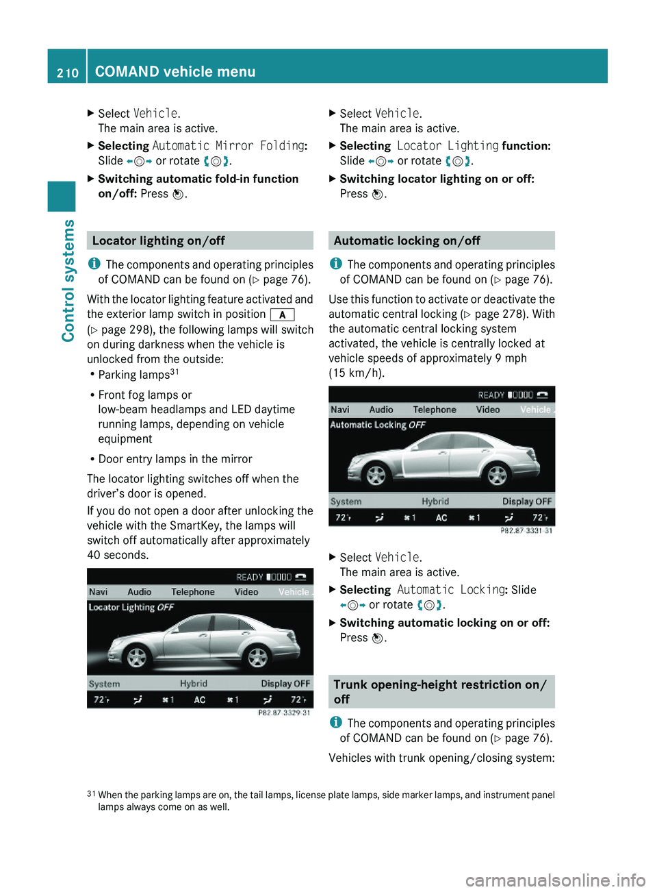 MERCEDES-BENZ S CLASS 2010  Owners Manual XSelect Vehicle.
The main area is active.
XSelecting Automatic Mirror Folding:
Slide \000