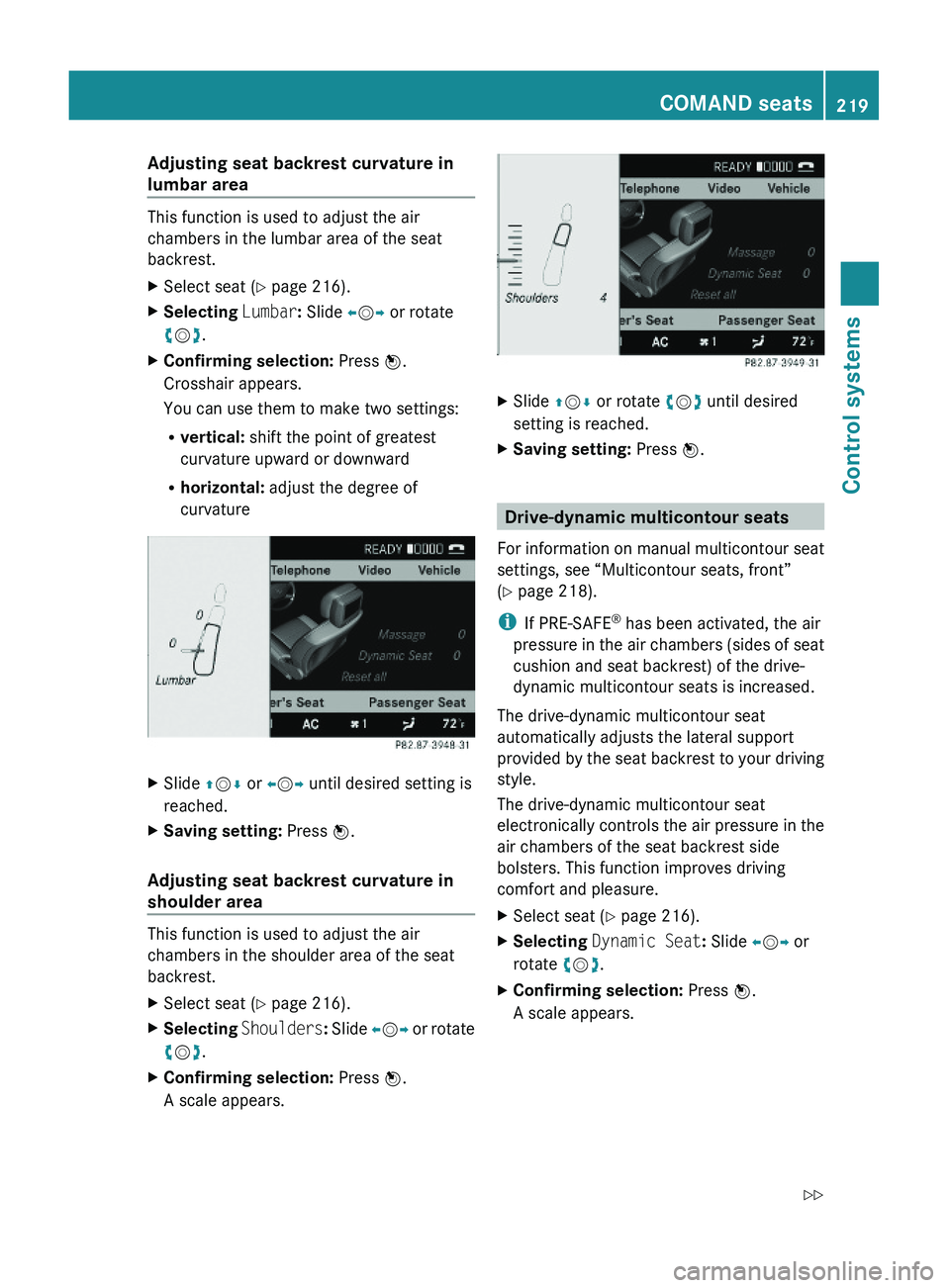 MERCEDES-BENZ S CLASS 2010  Owners Manual Adjusting seat backrest curvature in 
lumbar area
This function is used to adjust the air
chambers in the lumbar area of the seat
backrest.
XSelect seat (Y page 216).XSelecting Lumbar: Slide \000