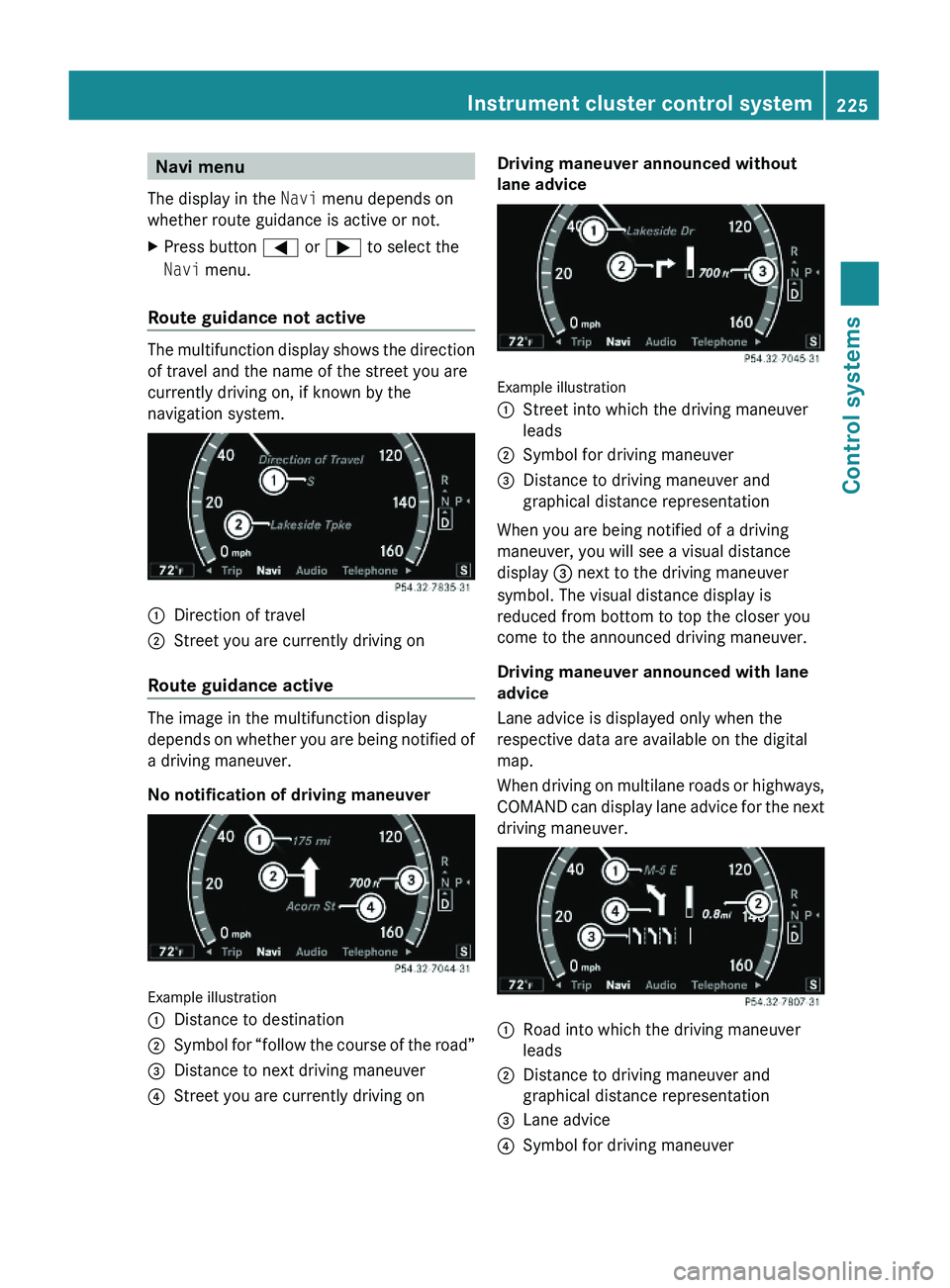MERCEDES-BENZ S CLASS 2010  Owners Manual Navi menu
The display in the Navi menu depends on
whether route guidance is active or not.
XPress button \000@ or \000> to select the
Navi menu.
Route guidance not active
The multifunction display sho