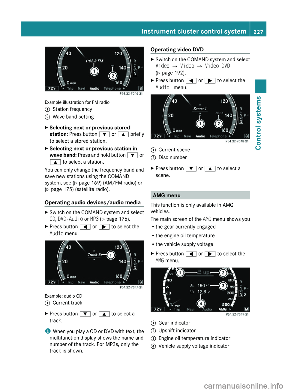 MERCEDES-BENZ S CLASS 2010  Owners Manual Example illustration for FM radio
\000FStation frequency\000GWave band settingXSelecting next or previous stored 
station: Press button \000= or \000< briefly
to select a stored station.
XSelecting ne