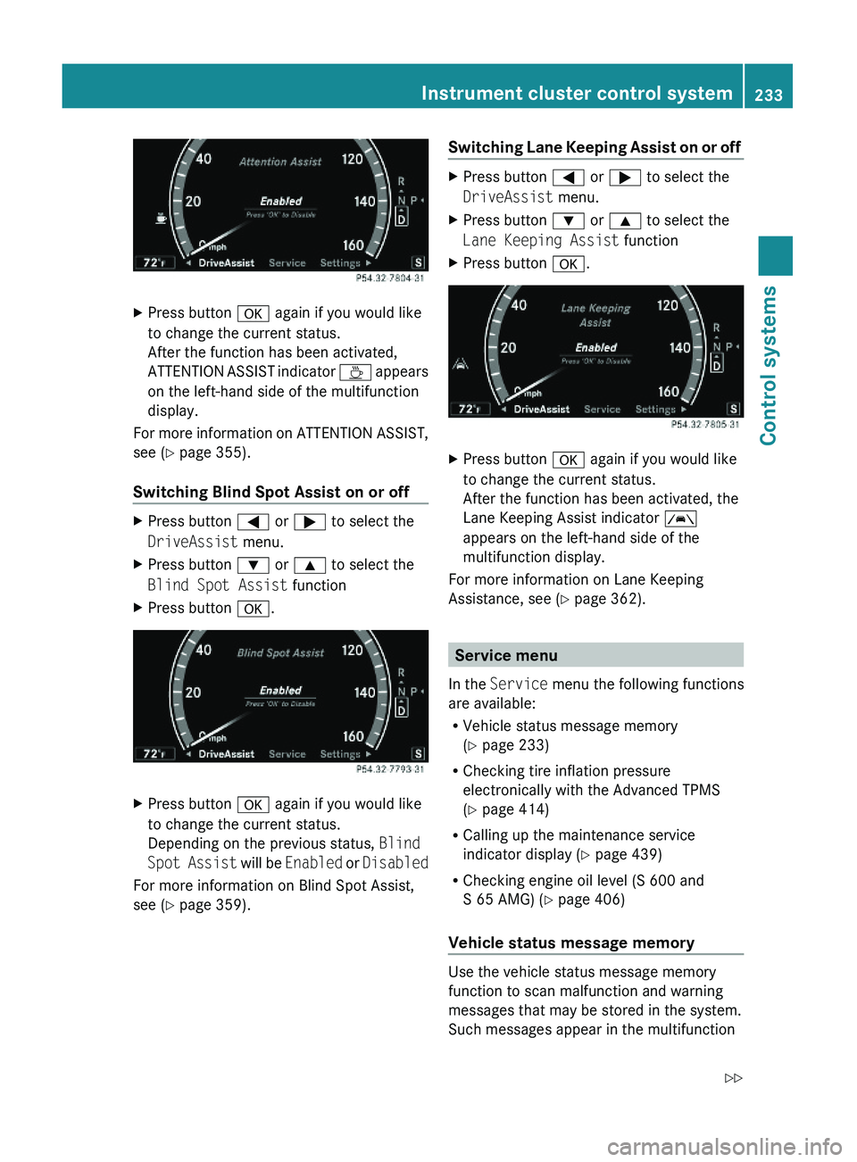 MERCEDES-BENZ S CLASS 2010  Owners Manual XPress button \000d again if you would like
to change the current status.
After the function has been activated,
ATTENTION ASSIST indicator \000