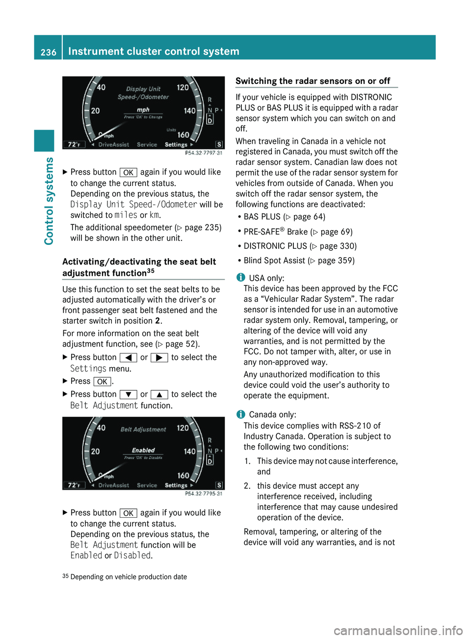 MERCEDES-BENZ S CLASS 2010  Owners Manual XPress button \000d again if you would like
to change the current status.
Depending on the previous status, the
Display Unit Speed-/Odometer will be
switched to miles or km.
The additional speedometer