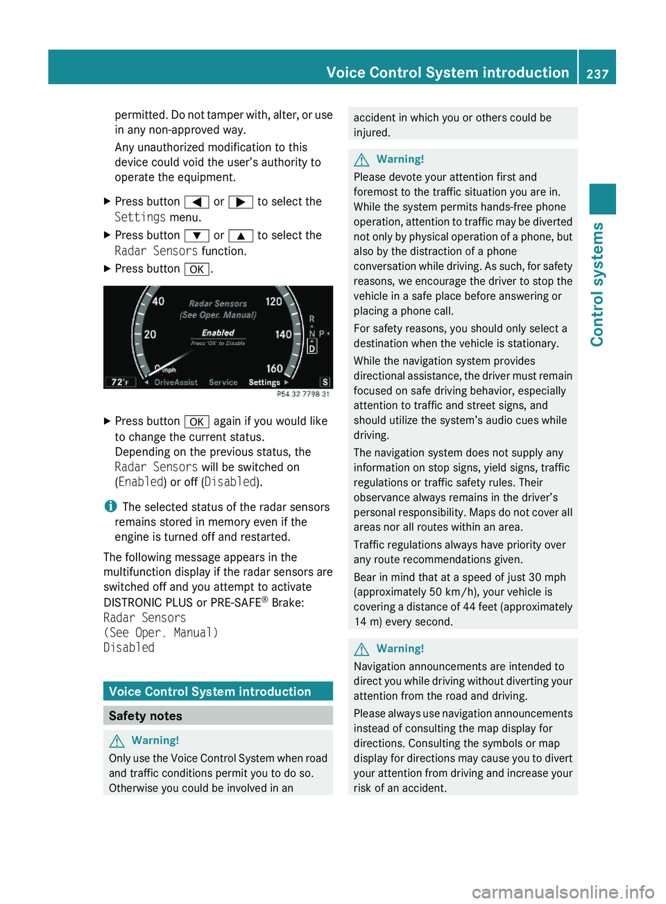 MERCEDES-BENZ S CLASS 2010  Owners Manual permitted. Do not tamper with, alter, or use
in any non-approved way.
Any unauthorized modification to this
device could void the user’s authority to
operate the equipment.
XPress button \000@ or \0