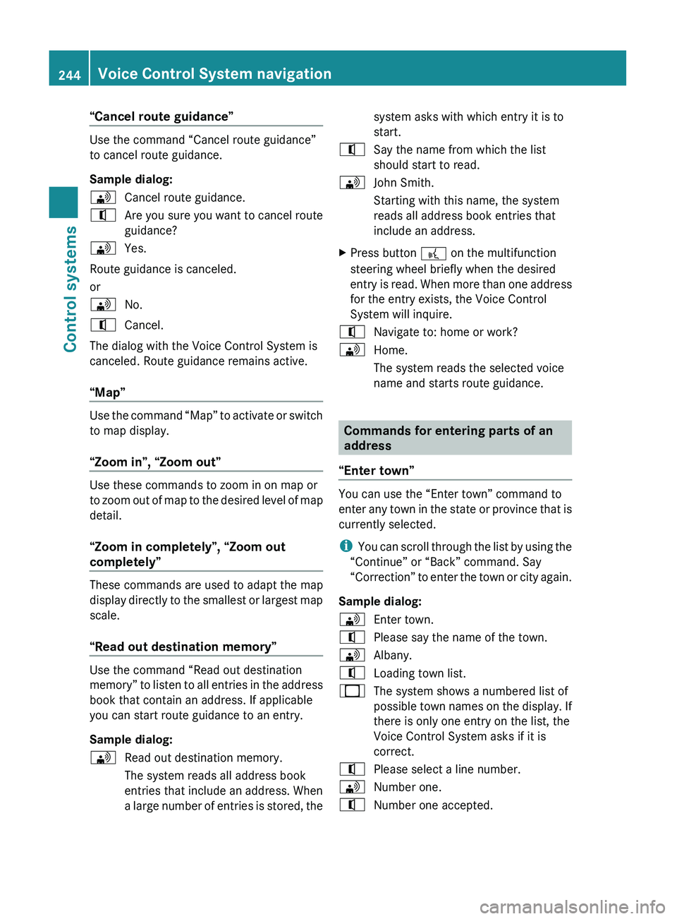 MERCEDES-BENZ S CLASS 2010 Owners Manual “Cancel route guidance”
Use the command “Cancel route guidance”
to cancel route guidance.
Sample dialog:
009DCancel route guidance.009CAre you sure you want to cancel route
guidance?009DYes.
R MERCEDES-BENZ S CLASS 2010 Owners Manual “Cancel route guidance”
Use the command “Cancel route guidance”
to cancel route guidance.
Sample dialog:
009DCancel route guidance.009CAre you sure you want to cancel route
guidance?009DYes.
R
