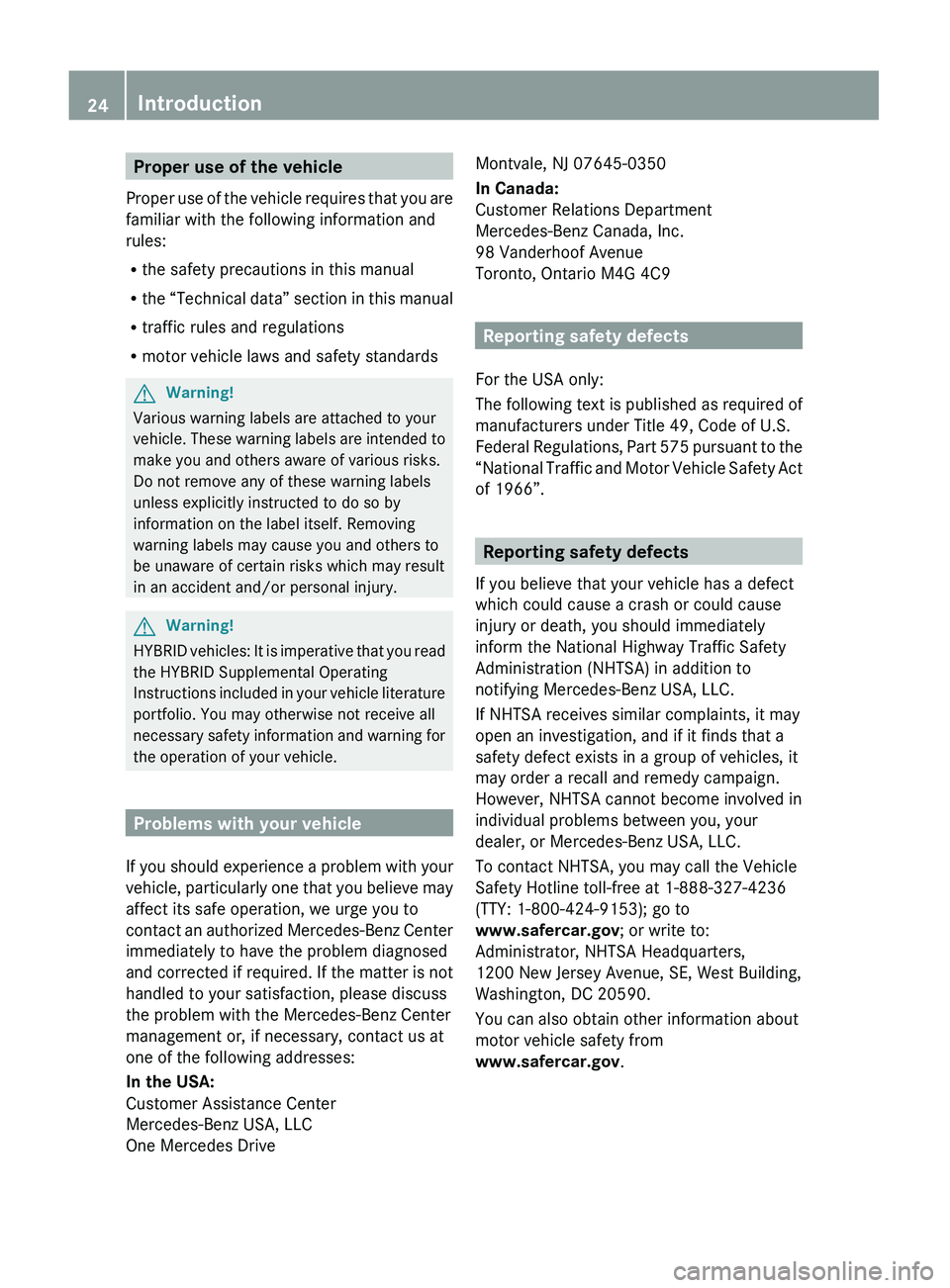 MERCEDES-BENZ S CLASS 2010 Owners Manual Proper use of the vehicle
Proper use of the vehicle requires that you are
familiar with the following information and
rules:
R the safety precautions in this manual
R the “Technical data” section MERCEDES-BENZ S CLASS 2010 Owners Manual Proper use of the vehicle
Proper use of the vehicle requires that you are
familiar with the following information and
rules:
R the safety precautions in this manual
R the “Technical data” section