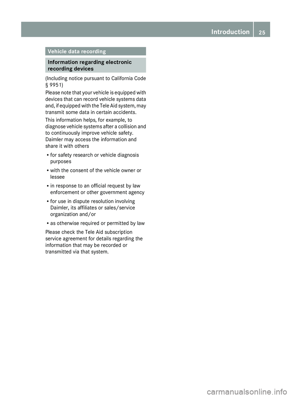 MERCEDES-BENZ S CLASS 2010 Owners Manual Vehicle data recording
Information regarding electronic 
recording devices
( Including notice pursuant to California Code
§ 9951)
Please note that your vehicle is equipped with
devices that can recor
