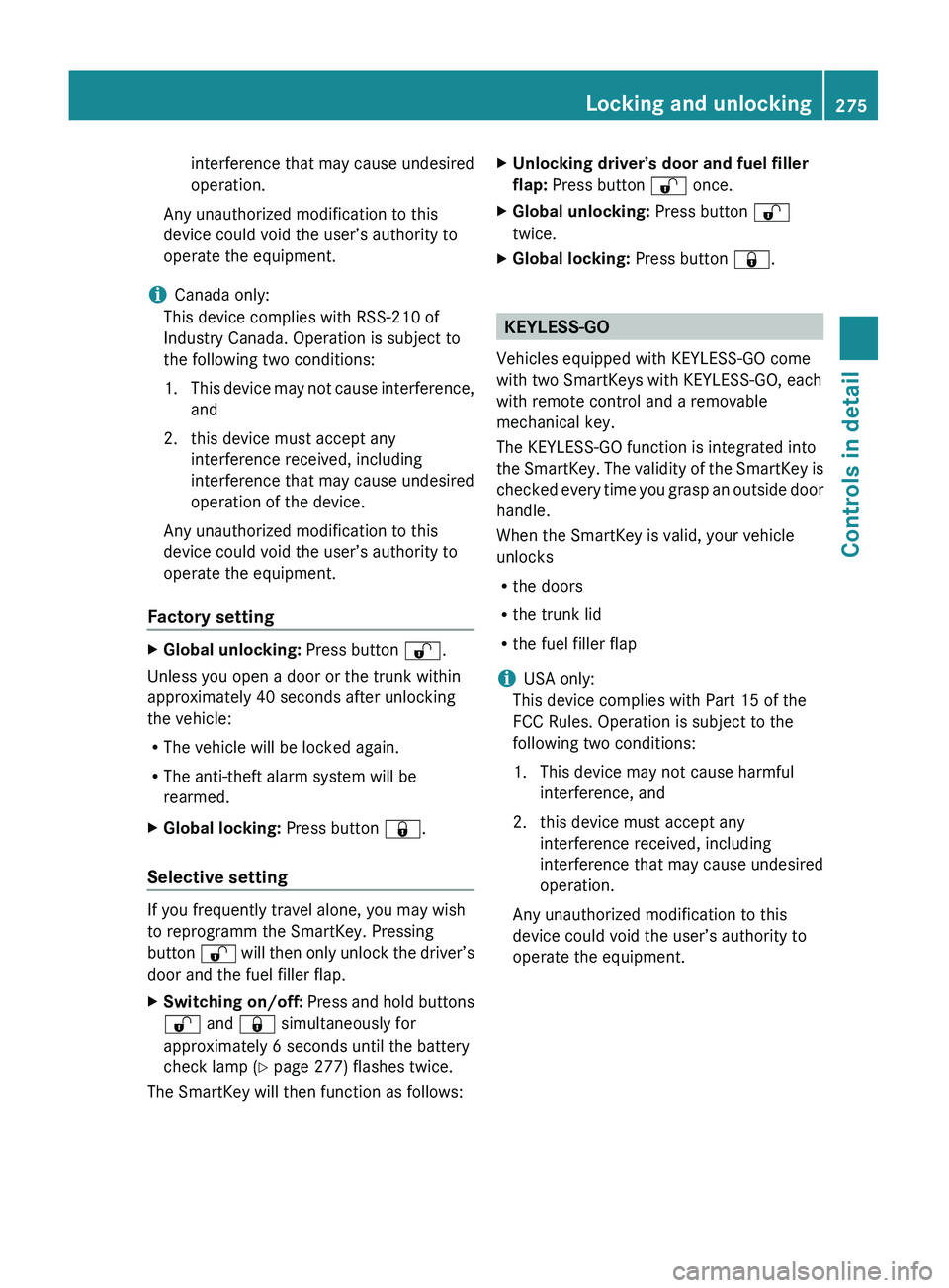 MERCEDES-BENZ S CLASS 2010  Owners Manual interference that may cause undesired
operation.
Any unauthorized modification to this
device could void the user’s authority to
operate the equipment.
i Canada only:
This device complies with RSS-2