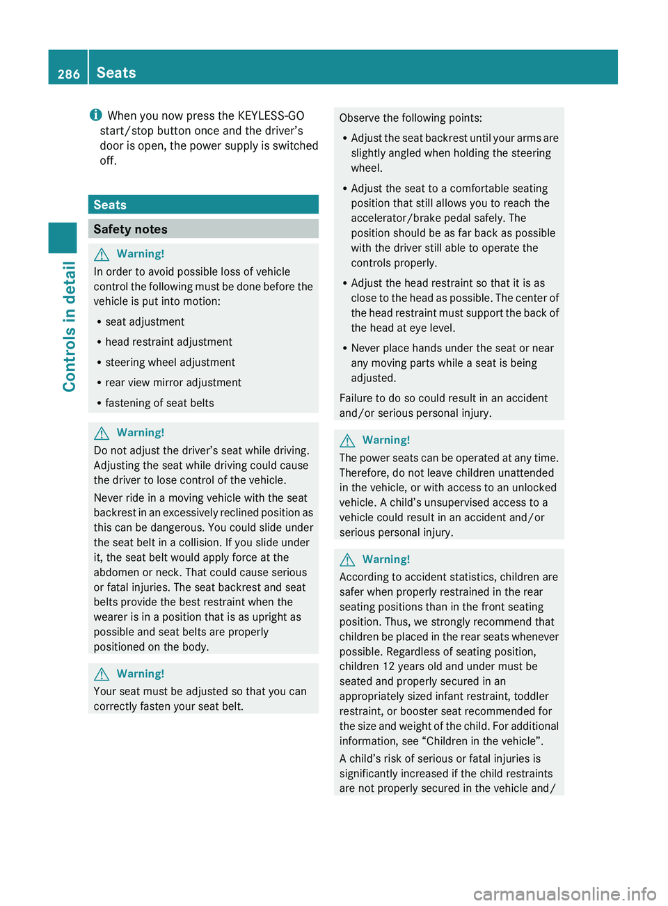 MERCEDES-BENZ S CLASS 2010 Owners Manual iWhen you now press the KEYLESS-GO
start/stop button once and the driver’s
door is open, the power supply is switched
off.
Seats
Safety notes
GWarning!
In order to avoid possible loss of vehicle
con MERCEDES-BENZ S CLASS 2010 Owners Manual iWhen you now press the KEYLESS-GO
start/stop button once and the driver’s
door is open, the power supply is switched
off.
Seats
Safety notes
GWarning!
In order to avoid possible loss of vehicle
con