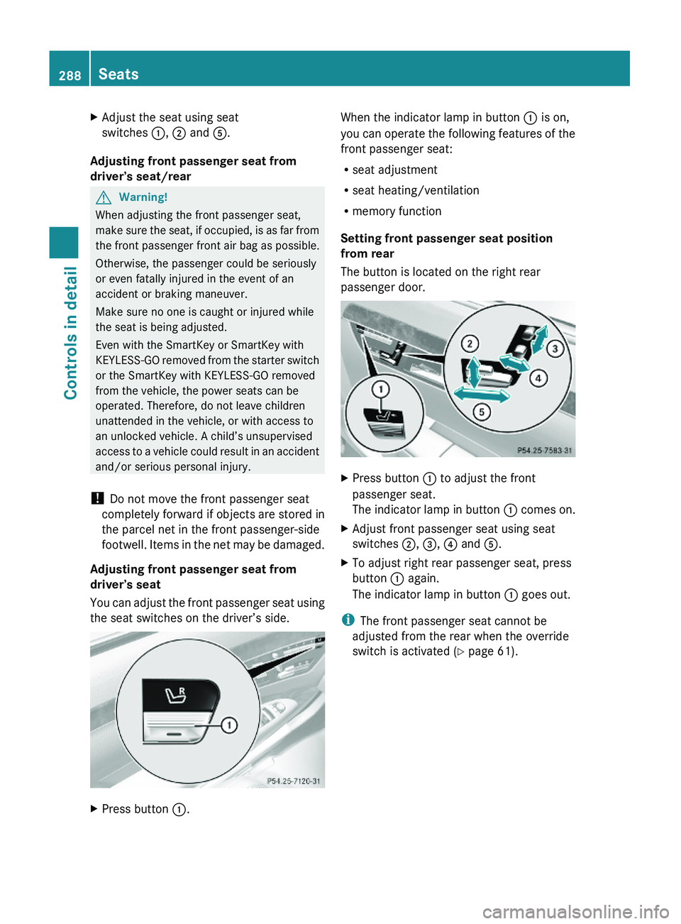 MERCEDES-BENZ S CLASS 2010 Owners Manual XAdjust the seat using seat
switches \000F, \000G and \000 MERCEDES-BENZ S CLASS 2010 Owners Manual XAdjust the seat using seat
switches \000F, \000G and \000