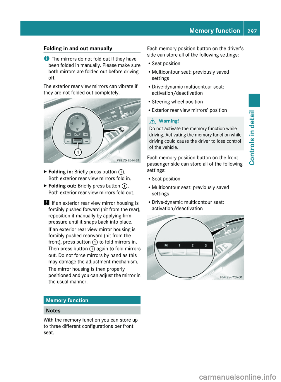 MERCEDES-BENZ S CLASS 2010 Owners Manual Folding in and out manually
iThe mirrors do not fold out if they have
been folded in manually. Please make sure
both mirrors are folded out before driving
off.
The exterior rear view mirrors can vibra MERCEDES-BENZ S CLASS 2010 Owners Manual Folding in and out manually
iThe mirrors do not fold out if they have
been folded in manually. Please make sure
both mirrors are folded out before driving
off.
The exterior rear view mirrors can vibra