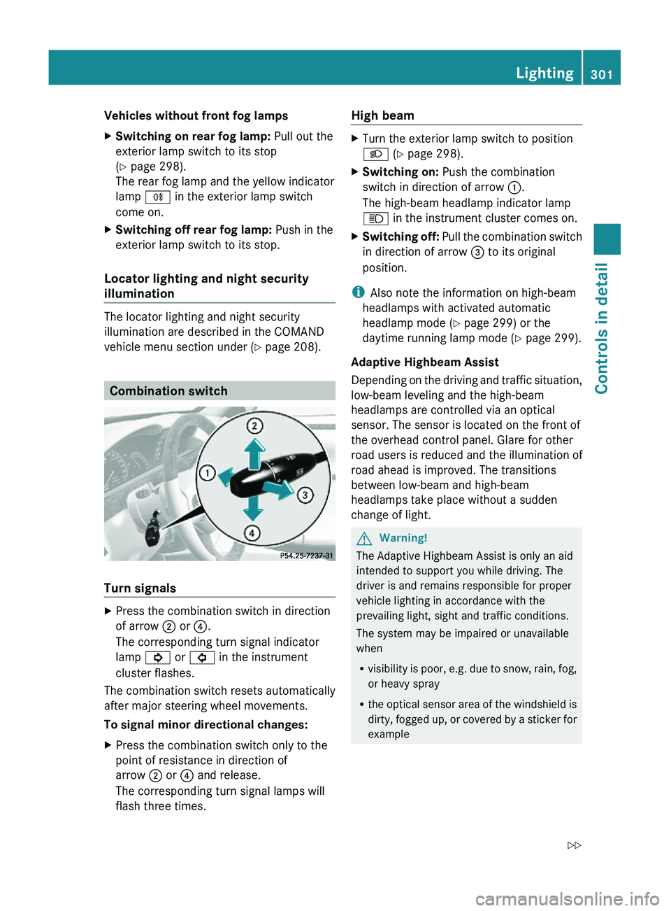 MERCEDES-BENZ S CLASS 2010 Owners Manual Vehicles without front fog lampsXSwitching on rear fog lamp: Pull out the
exterior lamp switch to its stop
(Y page 298).
The rear fog lamp and the yellow indicator
lamp \000j in the exterior lamp swit MERCEDES-BENZ S CLASS 2010 Owners Manual Vehicles without front fog lampsXSwitching on rear fog lamp: Pull out the
exterior lamp switch to its stop
(Y page 298).
The rear fog lamp and the yellow indicator
lamp \000j in the exterior lamp swit