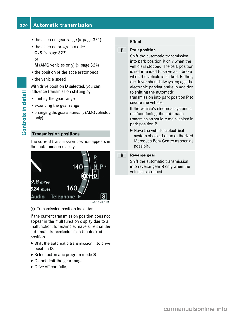 MERCEDES-BENZ S CLASS 2010 Owners Manual Rthe selected gear range (Y page 321)
Rthe selected program mode:
C/S (Y page 322)
or
M (AMG vehicles only) (Y page 324)
Rthe position of the accelerator pedal
Rthe vehicle speed
With drive position D MERCEDES-BENZ S CLASS 2010 Owners Manual Rthe selected gear range (Y page 321)
Rthe selected program mode:
C/S (Y page 322)
or
M (AMG vehicles only) (Y page 324)
Rthe position of the accelerator pedal
Rthe vehicle speed
With drive position D