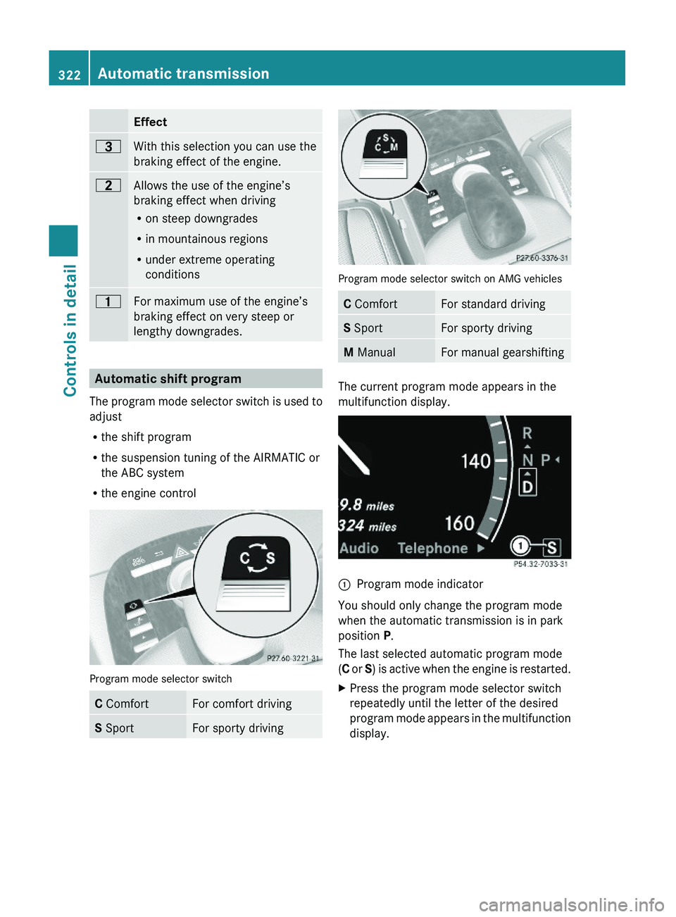 MERCEDES-BENZ S CLASS 2010 Owners Manual Effect\000@With this selection you can use the
braking effect of the engine.
\0008Allows the use of the engine’s
braking effect when driving
Ron steep downgrades
Rin mountainous regions
Runder extre MERCEDES-BENZ S CLASS 2010 Owners Manual Effect\000@With this selection you can use the
braking effect of the engine.
\0008Allows the use of the engine’s
braking effect when driving
Ron steep downgrades
Rin mountainous regions
Runder extre