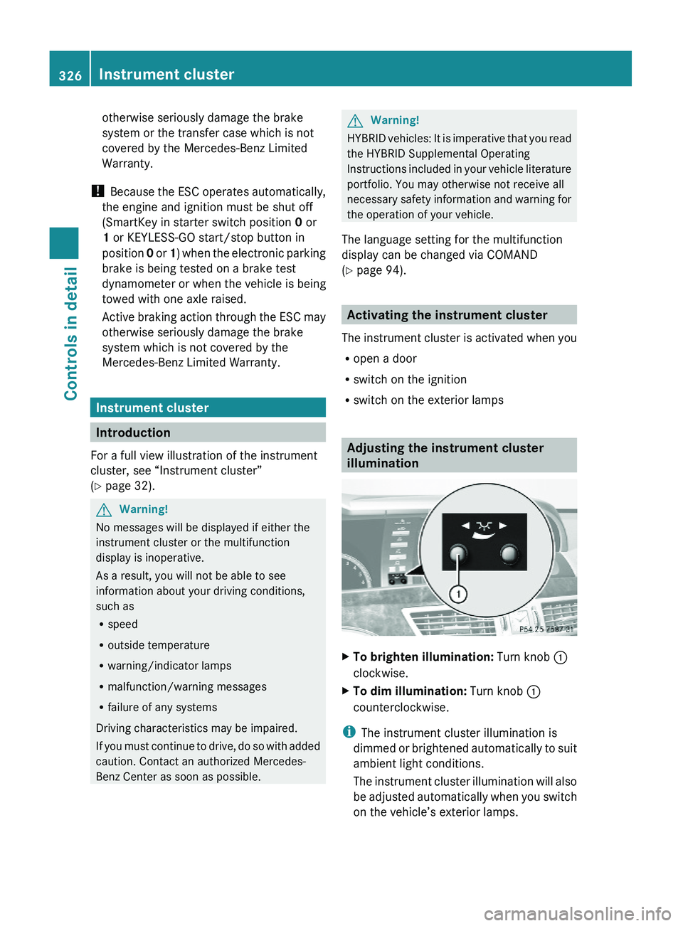 MERCEDES-BENZ S CLASS 2010 Owners Manual otherwise seriously damage the brake
system or the transfer case which is not
covered by the Mercedes-Benz Limited
Warranty.
! Because the ESC operates automatically,
the engine and ignition must be s MERCEDES-BENZ S CLASS 2010 Owners Manual otherwise seriously damage the brake
system or the transfer case which is not
covered by the Mercedes-Benz Limited
Warranty.
! Because the ESC operates automatically,
the engine and ignition must be s