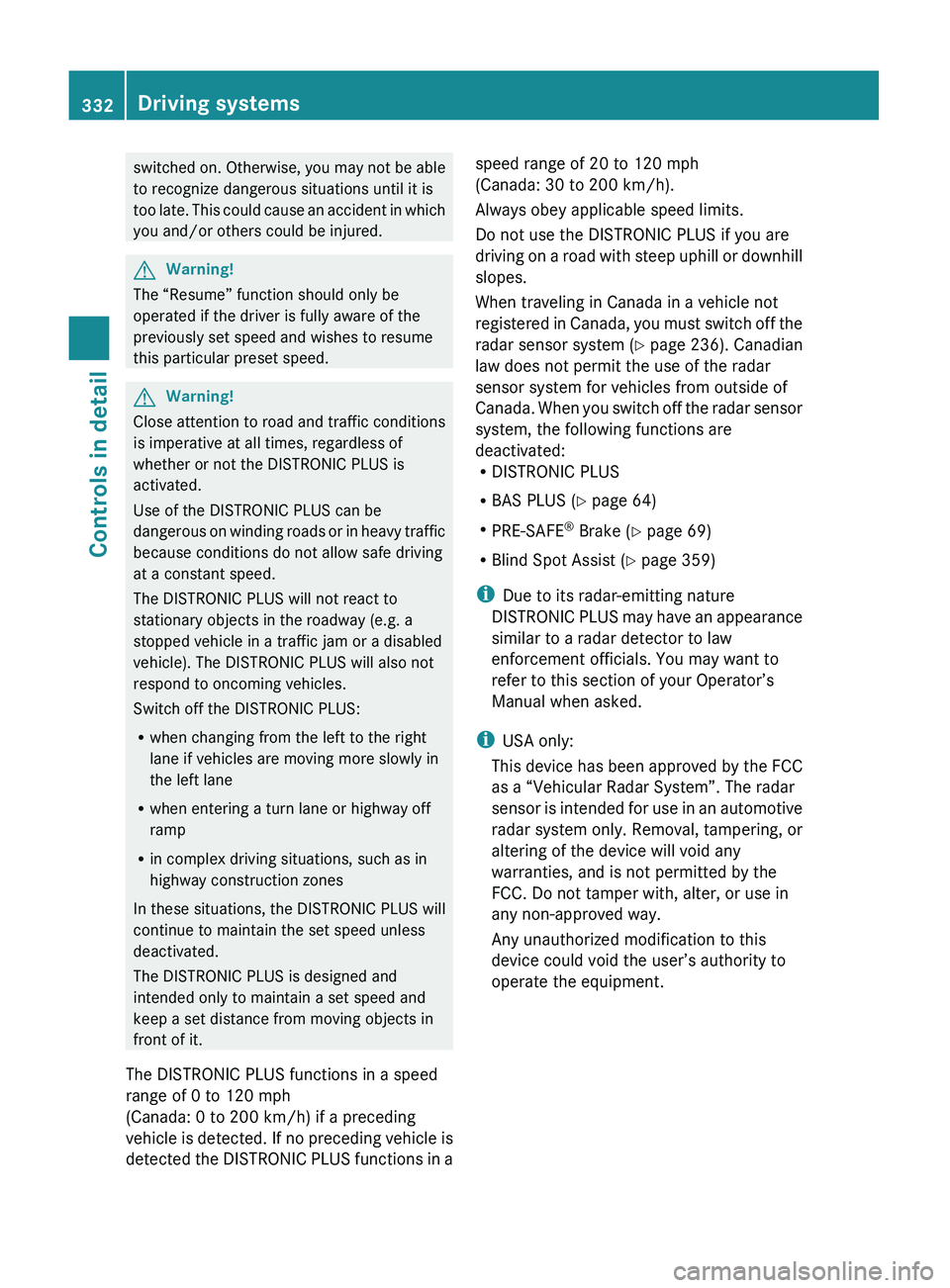 MERCEDES-BENZ S CLASS 2010 Owners Manual switched on. Otherwise, you may not be able
to recognize dangerous situations until it is
too late. This could cause an accident in which
you and/or others could be injured.GWarning!
The “Resume” MERCEDES-BENZ S CLASS 2010 Owners Manual switched on. Otherwise, you may not be able
to recognize dangerous situations until it is
too late. This could cause an accident in which
you and/or others could be injured.GWarning!
The “Resume”
