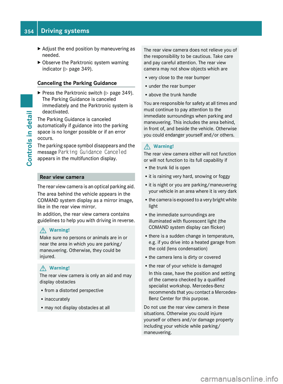 MERCEDES-BENZ S CLASS 2010 Owners Manual XAdjust the end position by maneuvering as
needed.XObserve the Parktronic system warning
indicator ( Y page 349).
Canceling the Parking Guidance
XPress the Parktronic switch ( Y page 349).
The Parkin MERCEDES-BENZ S CLASS 2010 Owners Manual XAdjust the end position by maneuvering as
needed.XObserve the Parktronic system warning
indicator ( Y page 349).
Canceling the Parking Guidance
XPress the Parktronic switch ( Y page 349).
The Parkin