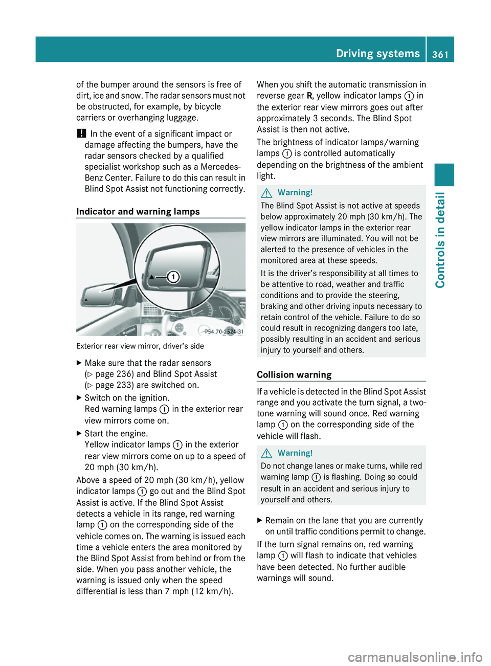MERCEDES-BENZ S CLASS 2010 Owners Manual of the bumper around the sensors is free of
dirt, ice and snow. The radar sensors must not
be obstructed, for example, by bicycle
carriers or overhanging luggage.
! In the event of a significant impac MERCEDES-BENZ S CLASS 2010 Owners Manual of the bumper around the sensors is free of
dirt, ice and snow. The radar sensors must not
be obstructed, for example, by bicycle
carriers or overhanging luggage.
! In the event of a significant impac