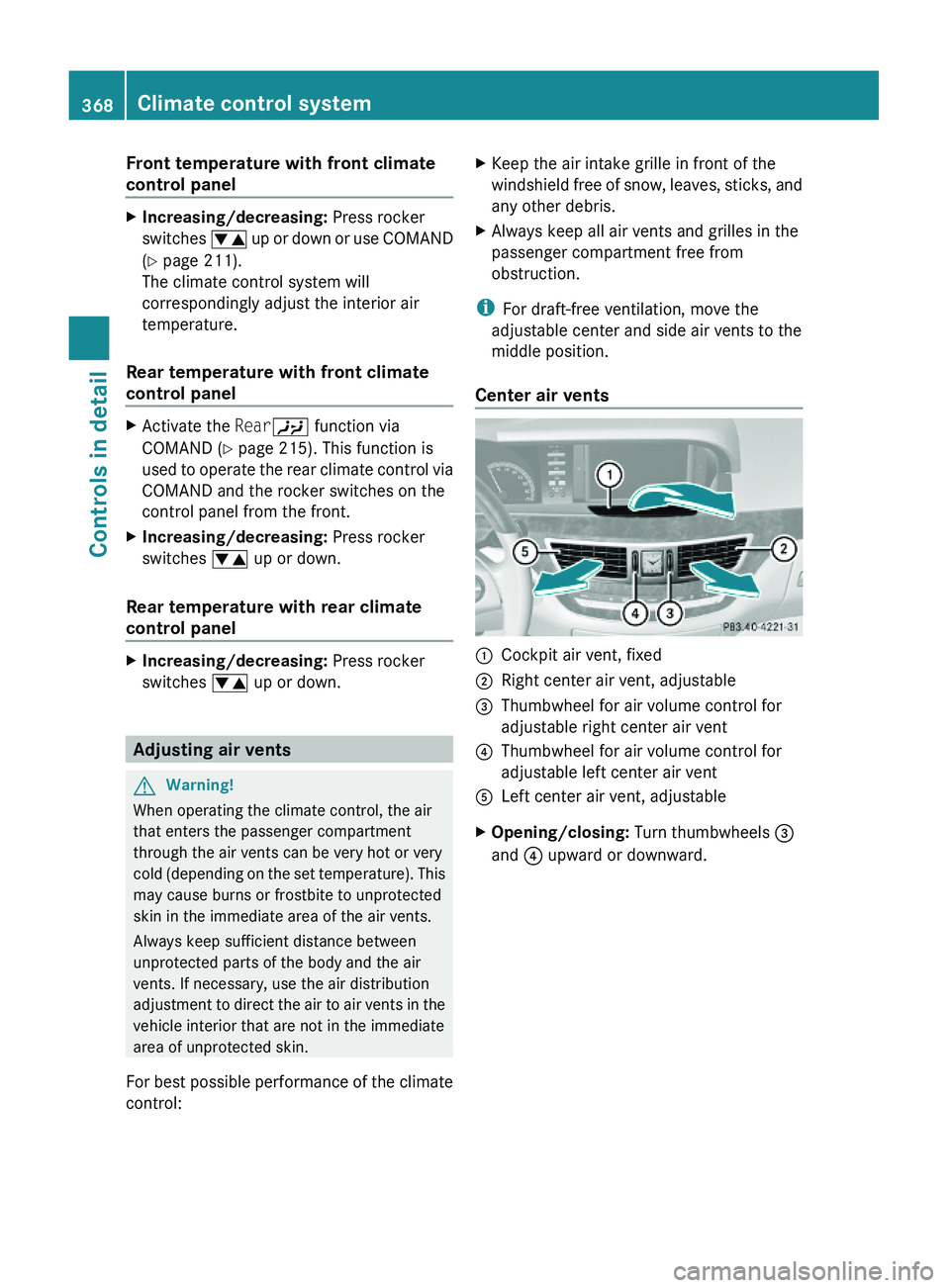MERCEDES-BENZ S CLASS 2010 Owners Manual Front temperature with front climate
control panel
XIncreasing/decreasing: Press rocker
switches \000 MERCEDES-BENZ S CLASS 2010 Owners Manual Front temperature with front climate
control panel
XIncreasing/decreasing: Press rocker
switches \000