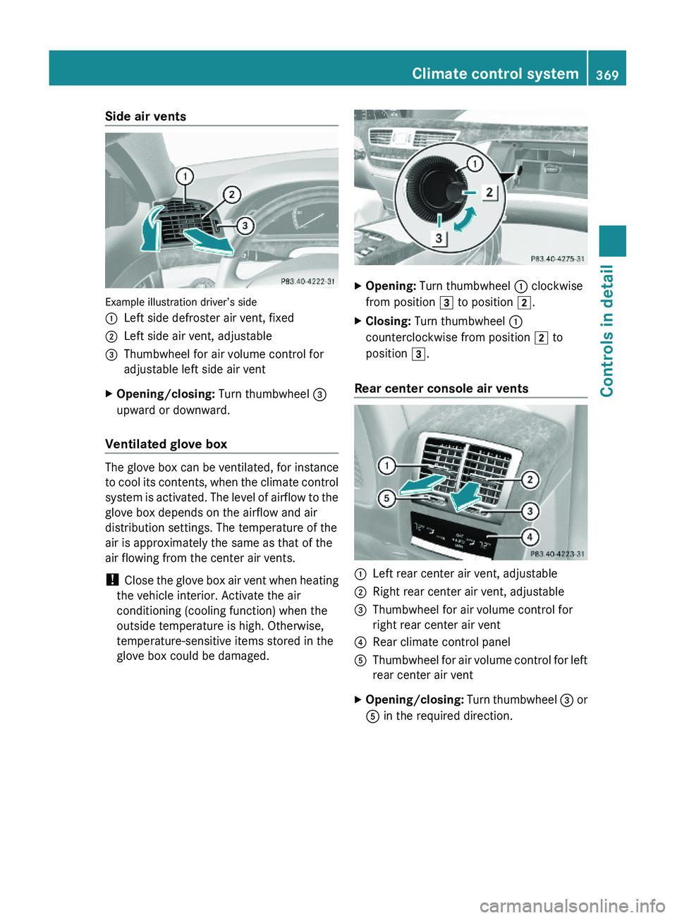 MERCEDES-BENZ S CLASS 2010 Owners Manual Side air vents
Example illustration driver’s side
\000FLeft side defroster air vent, fixed\000GLeft side air vent, adjustable\000 MERCEDES-BENZ S CLASS 2010 Owners Manual Side air vents
Example illustration driver’s side
\000FLeft side defroster air vent, fixed\000GLeft side air vent, adjustable\000
