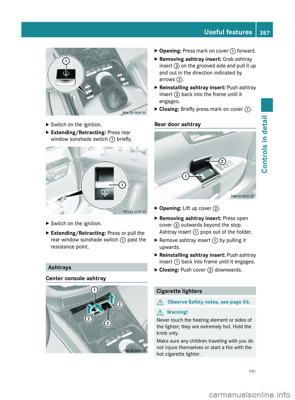 MERCEDES-BENZ S CLASS 2010 Owners Manual XSwitch on the ignition.XExtending/Retracting: Press rear
window sunshade switch \000F briefly.
XSwitch on the ignition.XExtending/Retracting: Press or pull the
rear window sunshade switch \000F past MERCEDES-BENZ S CLASS 2010 Owners Manual XSwitch on the ignition.XExtending/Retracting: Press rear
window sunshade switch \000F briefly.
XSwitch on the ignition.XExtending/Retracting: Press or pull the
rear window sunshade switch \000F past