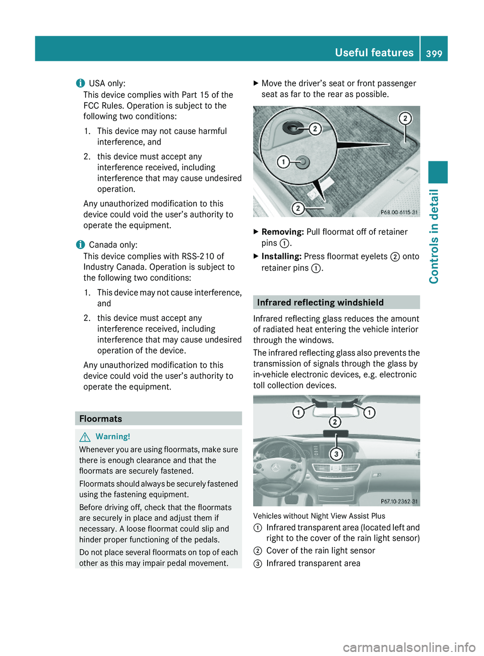 MERCEDES-BENZ S CLASS 2010 Owners Manual iUSA only:
This device complies with Part 15 of the
FCC Rules. Operation is subject to the
following two conditions:
1. This device may not cause harmful
interference, and
2. this device must accept a MERCEDES-BENZ S CLASS 2010 Owners Manual iUSA only:
This device complies with Part 15 of the
FCC Rules. Operation is subject to the
following two conditions:
1. This device may not cause harmful
interference, and
2. this device must accept a