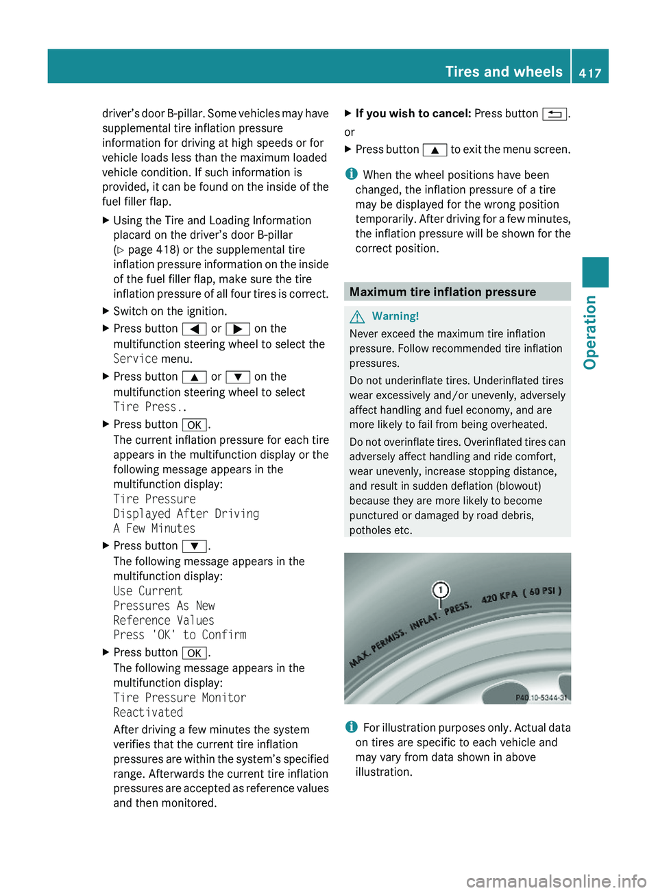 MERCEDES-BENZ S CLASS 2010 Owners Manual driver’s door B-pillar. Some vehicles may have
supplemental tire inflation pressure
information for driving at high speeds or for
vehicle loads less than the maximum loaded
vehicle condition. If suc MERCEDES-BENZ S CLASS 2010 Owners Manual driver’s door B-pillar. Some vehicles may have
supplemental tire inflation pressure
information for driving at high speeds or for
vehicle loads less than the maximum loaded
vehicle condition. If suc