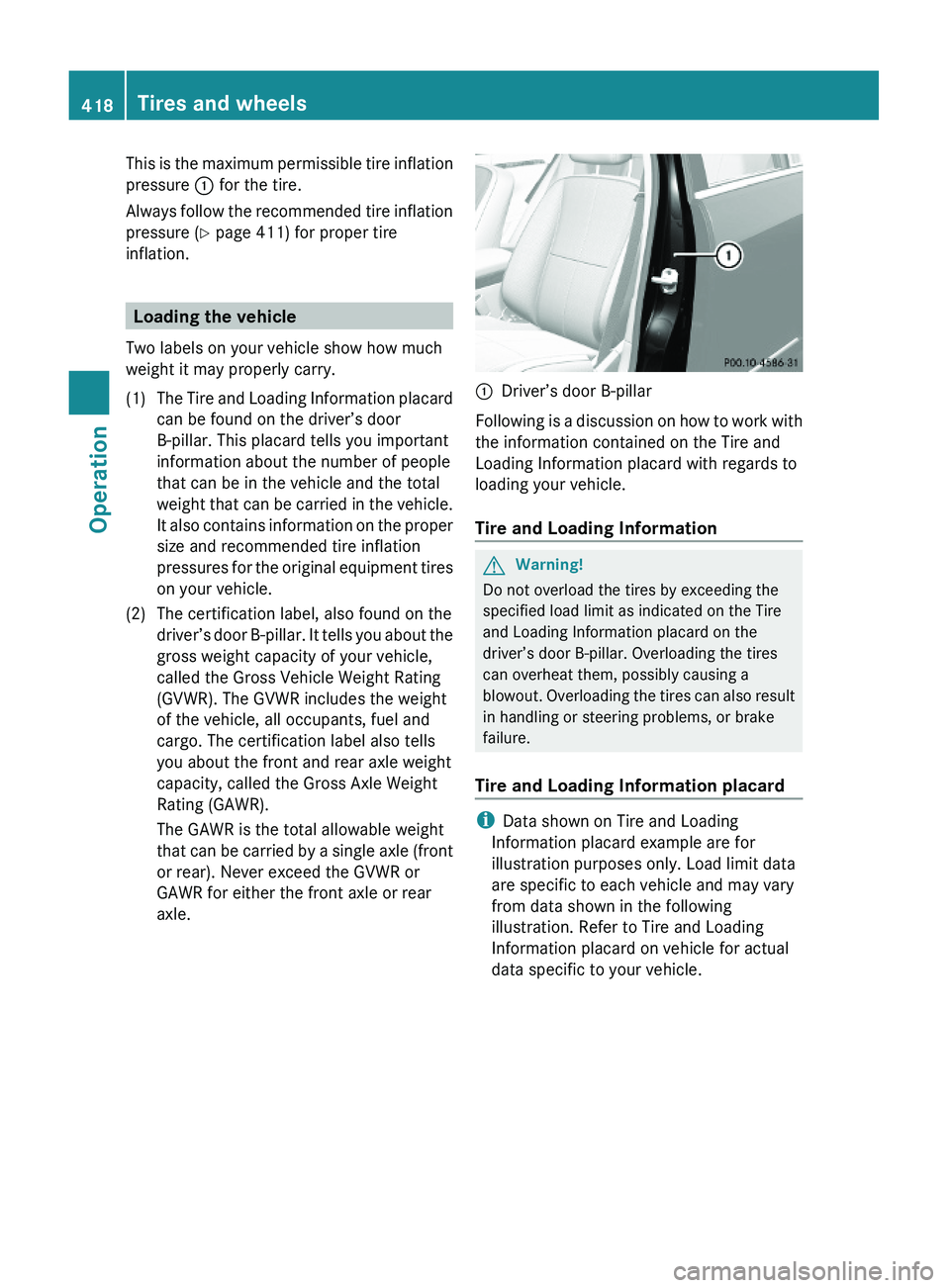 MERCEDES-BENZ S CLASS 2010 Owners Manual This is the maximum permissible tire inflation
pressure \000F for the tire.
Always follow the recommended tire inflation
pressure (Y page 411) for proper tire
inflation.
Loading the vehicle
Two labels MERCEDES-BENZ S CLASS 2010 Owners Manual This is the maximum permissible tire inflation
pressure \000F for the tire.
Always follow the recommended tire inflation
pressure (Y page 411) for proper tire
inflation.
Loading the vehicle
Two labels