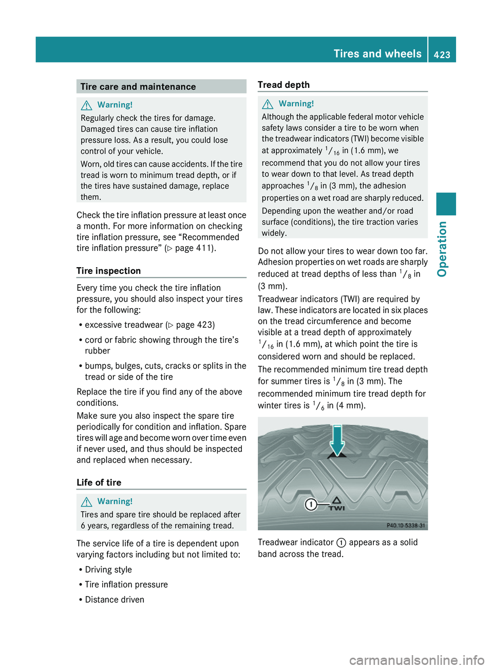 MERCEDES-BENZ S CLASS 2010  Owners Manual Tire care and maintenanceGWarning!
Regularly check the tires for damage.
Damaged tires can cause tire inflation
pressure loss. As a result, you could lose
control of your vehicle.
Worn, old tires can 