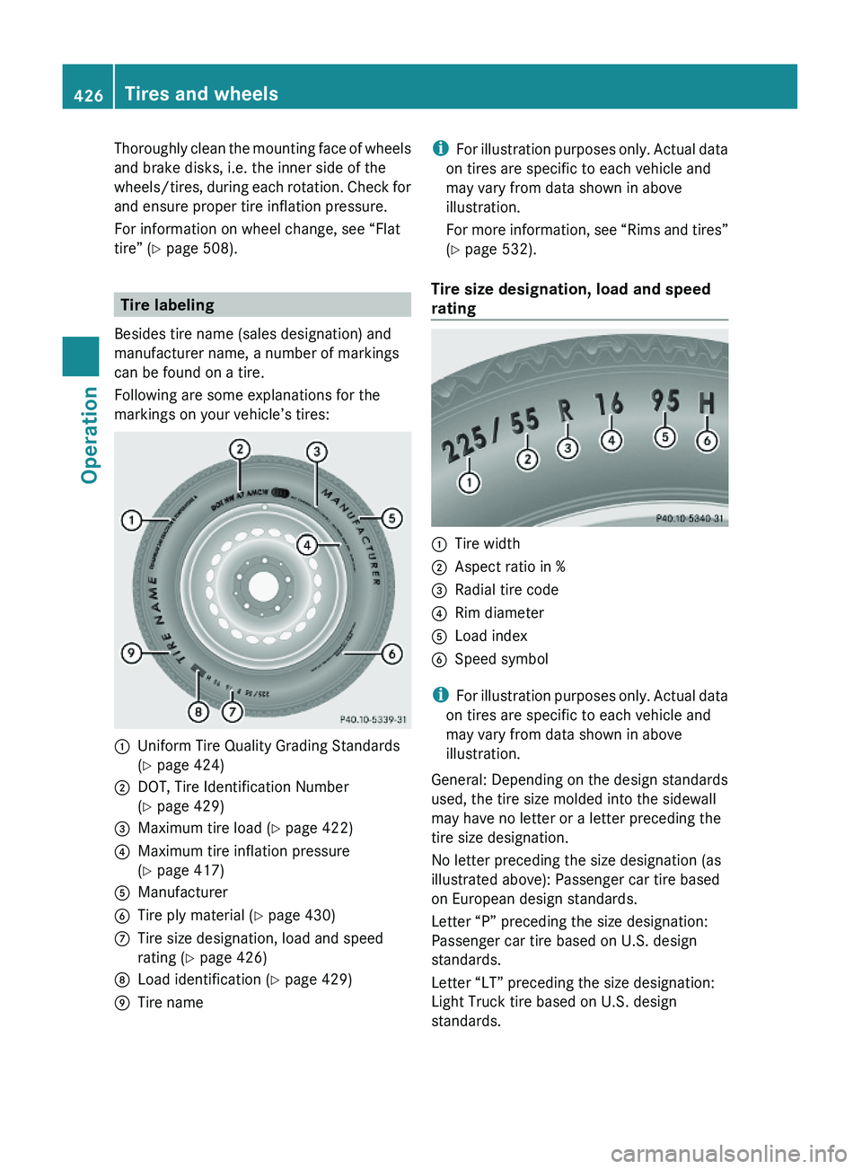 MERCEDES-BENZ S CLASS 2010  Owners Manual Thoroughly clean the mounting face of wheels
and brake disks, i.e. the inner side of the
wheels/tires, during each rotation. Check for
and ensure proper tire inflation pressure.
For information on whe