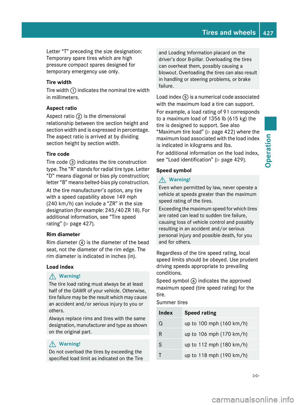 MERCEDES-BENZ S CLASS 2010  Owners Manual Letter “T” preceding the size designation:
Temporary spare tires which are high
pressure compact spares designed for
temporary emergency use only.
Tire width
Tire width  0046 indicates the nominal