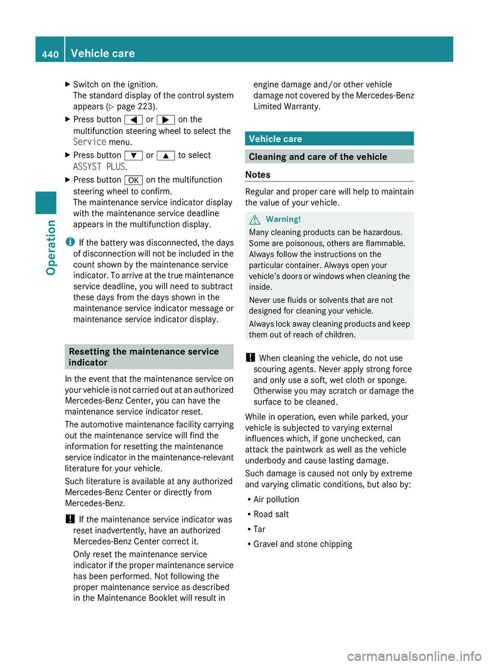 MERCEDES-BENZ S CLASS 2010  Owners Manual XSwitch on the ignition.
The standard display of the control system
appears ( Y page 223).XPress button  0040 or 003E  on the
multifunction steering wheel to select the
Service  menu.XPress button  00