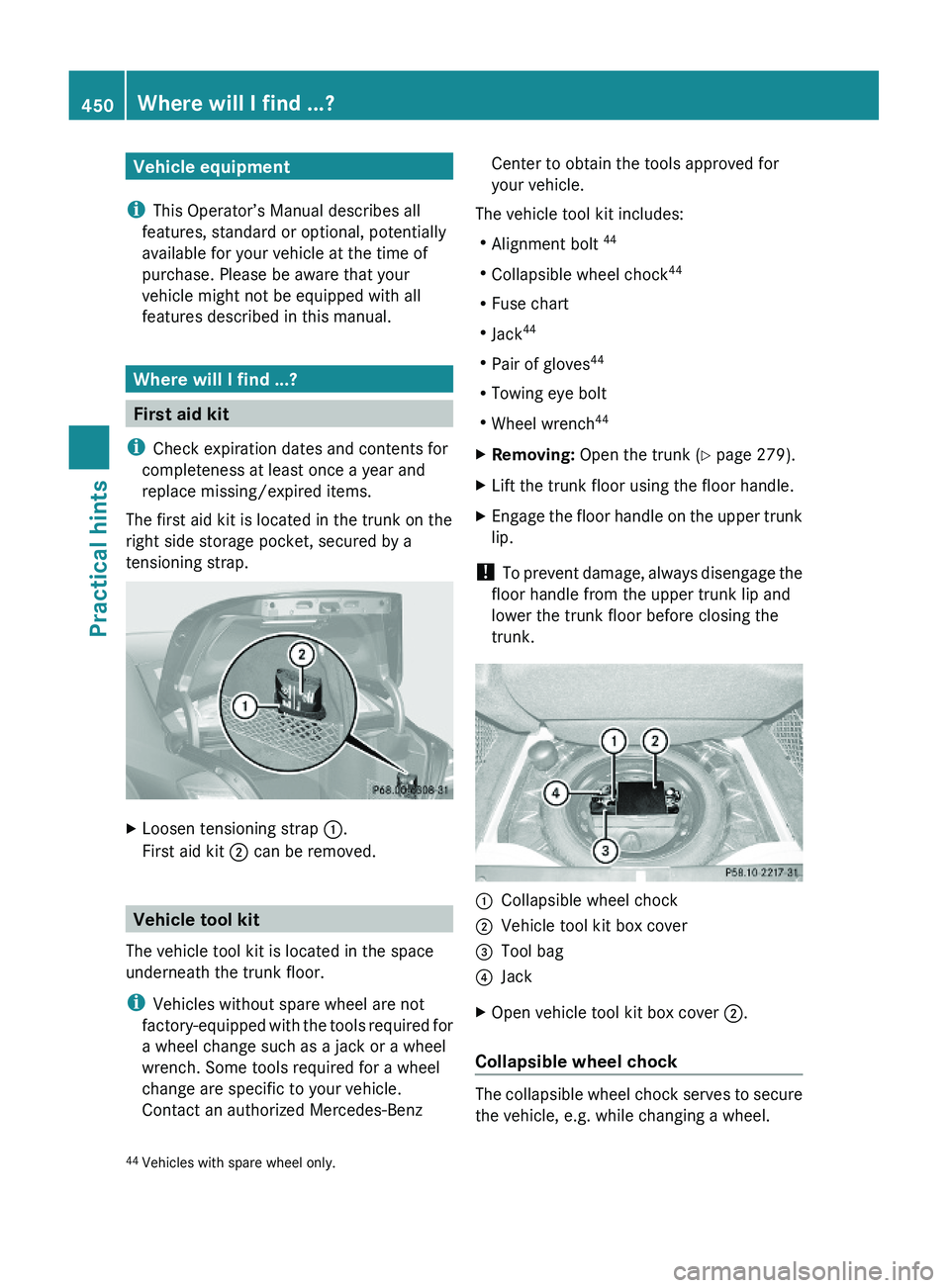 MERCEDES-BENZ S CLASS 2010  Owners Manual Vehicle equipment
iThis Operator’s Manual describes all
features, standard or optional, potentially
available for your vehicle at the time of
purchase. Please be aware that your
vehicle might not be