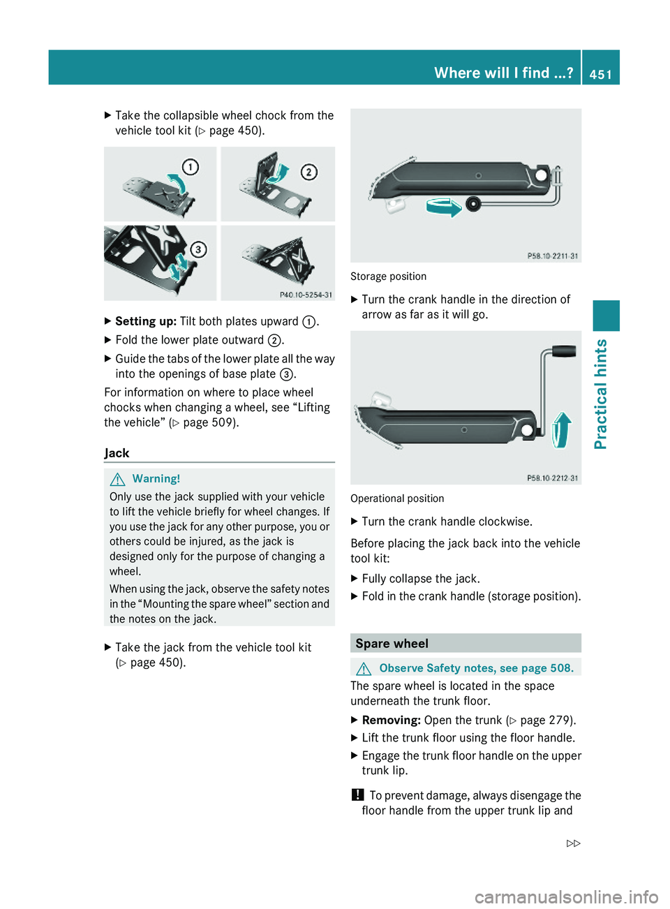 MERCEDES-BENZ S CLASS 2010  Owners Manual XTake the collapsible wheel chock from the
vehicle tool kit (Y page 450).
XSetting up: Tilt both plates upward \000F.XFold the lower plate outward \000G.XGuide the tabs of the lower plate all the way
