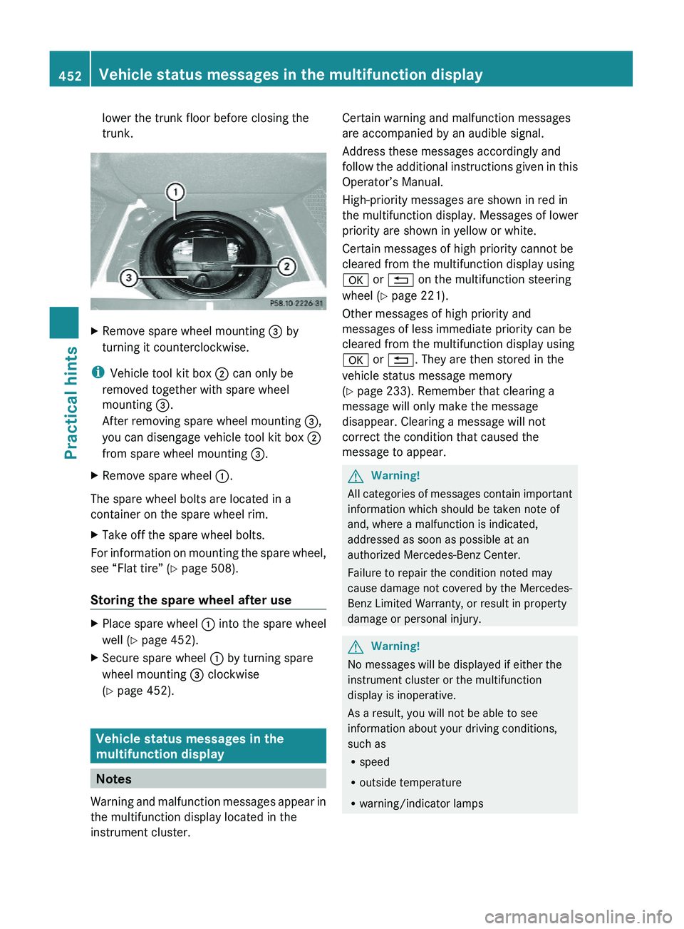 MERCEDES-BENZ S CLASS 2010  Owners Manual lower the trunk floor before closing the
trunk.
XRemove spare wheel mounting \000