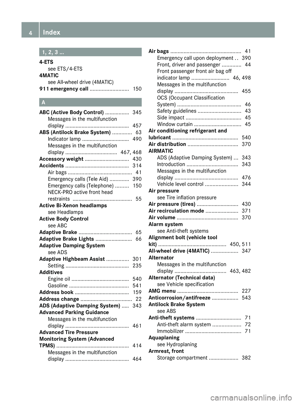 MERCEDES-BENZ S CLASS 2010  Owners Manual 1, 2, 3 ...
4-ETS see ETS/4-ETS                                          
4MATIC
see All-wheel drive (4MATIC)                    
911 emergency call  .......................... 150
A
ABC (Active Body 