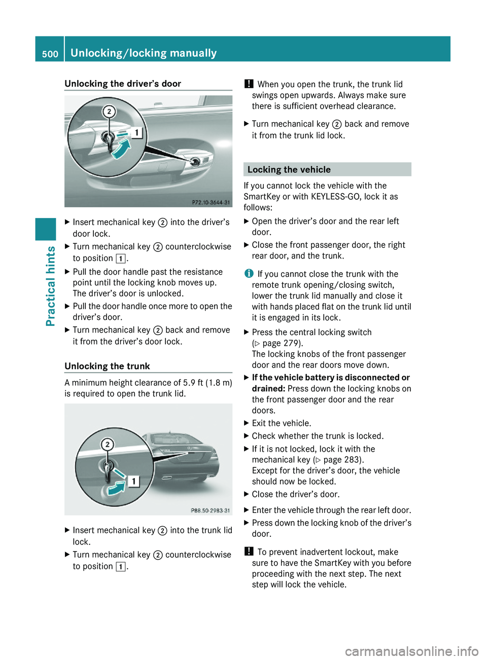 MERCEDES-BENZ S CLASS 2010 Owners Manual Unlocking the driver’s doorXInsert mechanical key \000G into the driver’s
door lock.
XTurn mechanical key \000G counterclockwise
to position \000J.
XPull the door handle past the resistance
point MERCEDES-BENZ S CLASS 2010 Owners Manual Unlocking the driver’s doorXInsert mechanical key \000G into the driver’s
door lock.
XTurn mechanical key \000G counterclockwise
to position \000J.
XPull the door handle past the resistance
point