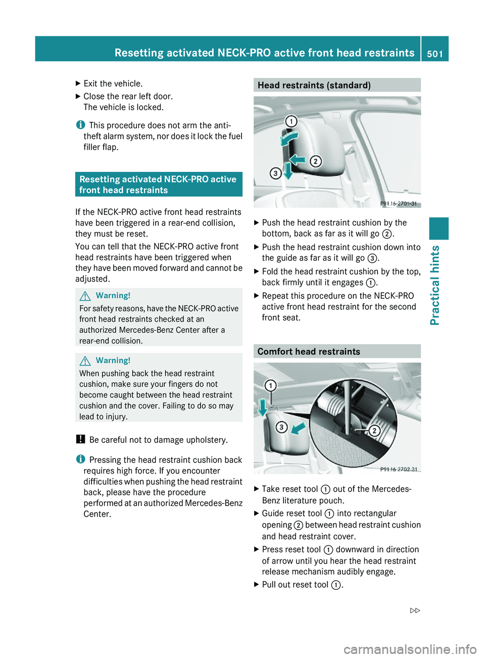 MERCEDES-BENZ S CLASS 2010 Owners Manual XExit the vehicle.XClose the rear left door.
The vehicle is locked.
iThis procedure does not arm the anti-
theft alarm system, nor does it lock the fuel
filler flap.
Resetting activated NECK-PRO activ MERCEDES-BENZ S CLASS 2010 Owners Manual XExit the vehicle.XClose the rear left door.
The vehicle is locked.
iThis procedure does not arm the anti-
theft alarm system, nor does it lock the fuel
filler flap.
Resetting activated NECK-PRO activ