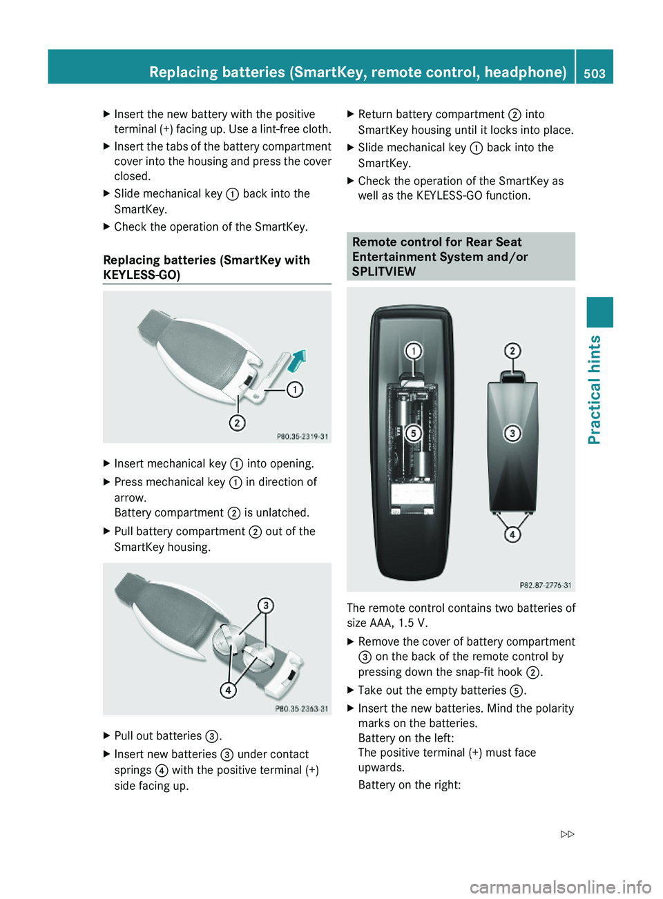 MERCEDES-BENZ S CLASS 2010 Owners Manual XInsert the new battery with the positive
terminal (+) facing up. Use a lint-free cloth.
XInsert the tabs of the battery compartment
cover into the housing and press the cover
closed.
XSlide mechanica MERCEDES-BENZ S CLASS 2010 Owners Manual XInsert the new battery with the positive
terminal (+) facing up. Use a lint-free cloth.
XInsert the tabs of the battery compartment
cover into the housing and press the cover
closed.
XSlide mechanica